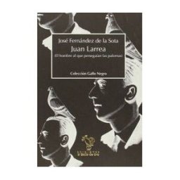 El Gallo de Oro Ediciones Juan Larrea, El Hombre Al Que Perseguían Las Palomas