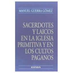 EUNSA. Ediciones Universidad de Navarra, S.A. Sacerdotes Y Laicos En La Iglesia Primitiva Y En Los Cultos Paganos
