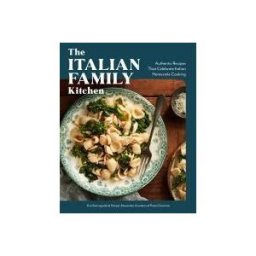 ROCK POINT CALENDARS The Italian Family Kitchen: Authentic Recipes That Celebrate Homestyle Italian Cooking