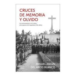 Editorial Crítica Cruces De Memoria Y Olvido: Los Monumentos A Los Caídos De La Guerra Civil Española (1936-2021)