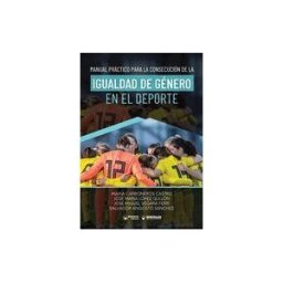 Wanceulen Editorial S.L. Manual Práctico Para La Consecución De La Igualdad De Género En El Deporte