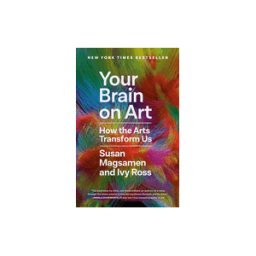 RANDOM HOUSE INC Your Brain On Art: How The Arts Transform Us