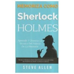 CREATESPACE Memoriza Como Sherlock Holmes - Aprende La Tecnica Del Palacio De La Memoria: Tecnica Probada Para Memorizar Cualquier Cosa. No Podras Olvidar, Aunque