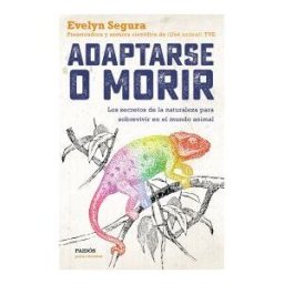 Ediciones Paidós Ibérica Adaptarse O Morir: Los Secretos De La Naturaleza Para Sobrevivir En El Mundo Animal