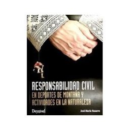 Ediciones Desnivel, S. L Responsabilidad Civil En Deportes De Montaña Y Actividades En La Naturaleza