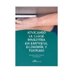 Editorial Dykinson, S.L. Aplicando La Clase Invertida En Empresa, Economía Y Turismo