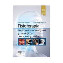 Elsevier España, S.L.U. Fisioterapia En Procesos Oncológicos Y Quirúrgicos De Cabeza Y Cuello