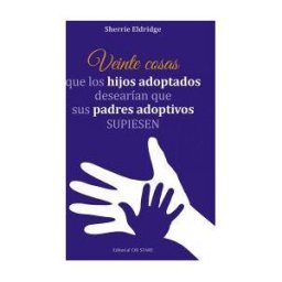 Editorial Ob Stare Veinte Cosas Que Los Hijos Adoptados Desearían Que Sus Padres Adoptivos Supiesen