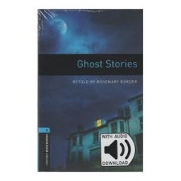 Oxford University Press Oxford Bookworms Library. Level 5: Ghost Stories With Mp3 Audio Download