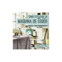 Ediciones Omega, S.A. Como Utilizar La Maquina De Coser