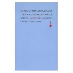 Quaderns Crema Sobre La Imaginació Analgica: Lautréamont, Breton, Roussel