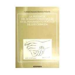 EUNSA. Ediciones Universidad de Navarra, S.A. Presencia Del Romanticismo Inglés En El Pensamiento De Luis Cernuda, La