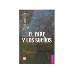 FONDO CULTURA ECONOMICA El Aire Y Los Sueos. Ensayo Sobre La Imaginacion Del Movimiento
