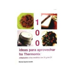 Memento Publicaciones 100 Ideas Para Aprovechar Tu Thermomix : Adaptadas A Los Modelos Tm 31 Y Tm 21