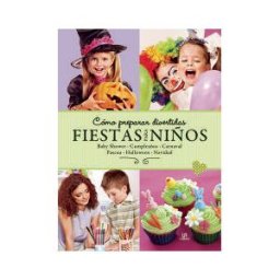 Editorial LIBSA, S.A. Cómo Preparar Divertidas Fiestas Para Niños: Baby Shower, Cumpleaños, Carnaval, Pascua, Halloween Y Navidad