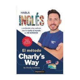 EMPRENBOOKS El Método Charly`s Way: Habla Inglés Y Entiende A Los Nativos Con La Vuelta Al Mundo En 48 Sonidos