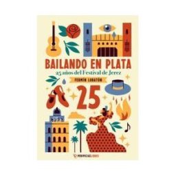 PeripeciasLibros Bailando En Plata: 25 Años Del Festival De Jerez