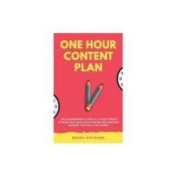 CREATESPACE The One Hour Content Plan: The Solopreneur's Guide To A Year's Worth Of Blog Post Ideas In 60 Minutes And Creating Content That Hooks And Sells