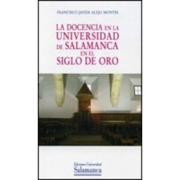 Ediciones Universidad de Salamanca La Docencia En La Universidad De Salamanca En El Siglo De Oro