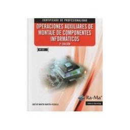 Ra-Ma S.A. Editorial y Publicaciones Operaciones Auxiliares De Montaje De Componentes Informáticos. Certificados De Profesionalidad. Operaciones Auxiliares De Montaje De