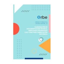 Editorial CEP Uf0454: Elaboración De Documentación Técnica, Empleando Programas Cad-cam Para Fabricación Mecánica.