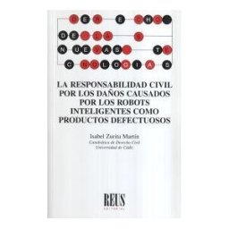 Editorial Reus S.A. La Responsabilidad Civil Por Los Daños Causados Por Los Robots Inteligentes Como Productos Defectuosos