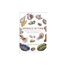 BLOOMSBURY ACADEMIC Spirals In Time: The Secret Life And Curious Afterlife Of Seashells