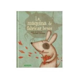 Tramuntana Editorial La Máquina De Fabricar Besos: La Máquina De Fabricar Besos