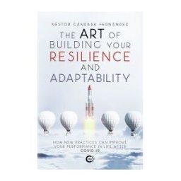 Caligrama The Art Of Building Your Resilience And Adaptability: How New Practices Can Improve Your Performance In Life After Covid-19