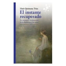 Fragmenta Editorial, SL El Instante Recuperado: La Memoria Involuntaria En La Literatura Y En Las Artes