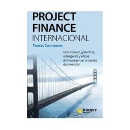 Profit Editorial Project Finance Internacional: Una Manera Ganadora, Inteligente Y Eficaz De Financiar Un Proyecto De Inversión