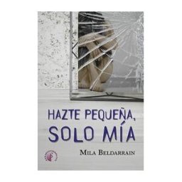 Ediciones Beta III Milenio, S.L. Hazte Pequeña, Solo Mía
