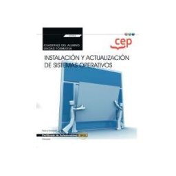 EDITORIAL CEP Cuaderno Del Alumno. Instalación Y Actualización De Sistemas Operativos (transversal: Uf0852). Certificados De Profesionalidad