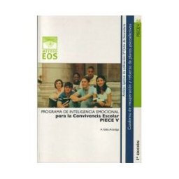 EOS (Instituto de Orientación Psicológica Asociados) Programa De Inteligencia Emocional Para La Convivencia Esolar (piece V)