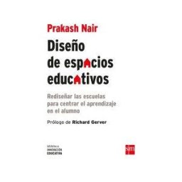 Fundación Santa María-Ediciones SM Diseño De Espacios Educativos : Rediseñar Las Escuelas Para Centrar El Aprendizaje En El Alumno