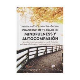 Desclée De Brouwer Cuaderno De Trabajo De Mindfulness Y Autocompasión. Un Método Seguro Para Aumentar La Fortaleza Y El Desarrollo Interior Y Para