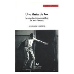 Universidad del País Vasco. Servicio Editorial=Euskal Herriko Una Tinta De Luz. La Poesía Cinematográfica De Jean Cocteau