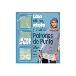 EDITORIAL EL DRAC S.L Cómo Utilizar, Adaptar Y Diseñar Patrones De Punto