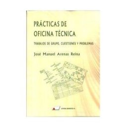 Editorial Universitas, S.A. Prácticas De Oficina Técnica: Trabajos De Grupo, Cuestiones Y Problemas