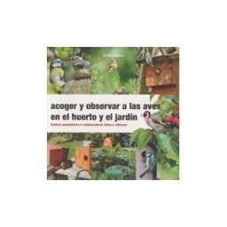 La Fertilidad de la Tierra Ediciones Acoger Y Observar A Las Aves En El Huerto Y Jardín