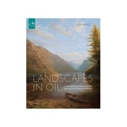 Monacelli Press Landscapes In Oil: A Contemporary Guide To Realistic Painting In The Classical Tradition