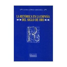 Ediciones Universidad de Salamanca La Retórica En La España Del Siglo De Oro