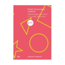 Editorial GG, SL Diseño De Procesos Creativos: Metodología Para Idear Y Co-crear En Equipo