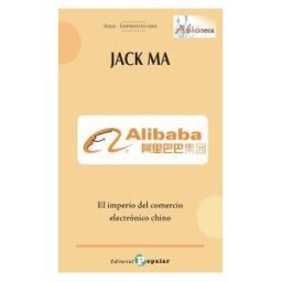 Editorial Popular Jack Ma - A Libaba -: El Imperio Del Come Rcio Electrónico Chino