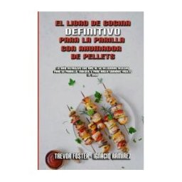 Tiger ltd El Libro De Cocina Definitivo Para La Parrilla Con Ahumador De Pellets