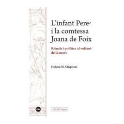 Publicacions i Edicions de la Universitat de Barcelona Linfant Pere I La Comtessa Joana De Foix. Rituals I Política Al Voltant De La Mort