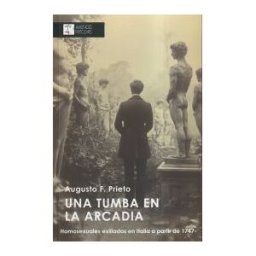 Asociación Cultural Amistades Particulares, Libros Libres Una Tumba En La Arcadia: Homosexuales Exiliados En Italia A Partir De 1747
