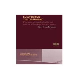 Publicacions Universitat Alacant El Eufemismo Y El Disfemismo. Procesos De Manipulación Del Tabú En El Lenguaje Literario Inglés