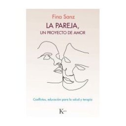 Editorial Kairós SA La Pareja, Un Proyecto De Amor: Conflictos, Educación Para La Salud Y Terapia