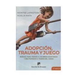 Desclée De Brouwer Adopción, Trauma Y Juego. Manual Para Tratar A Los Niños Adoptados Y Maltratados A Través Del Juego